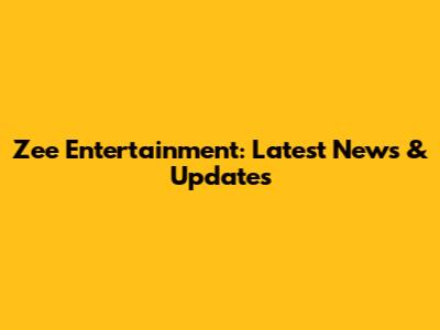 Zee Entertainment: Latest News & Updates