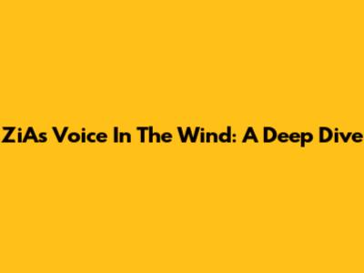 ZiA's 'Voice In The Wind': A Deep Dive