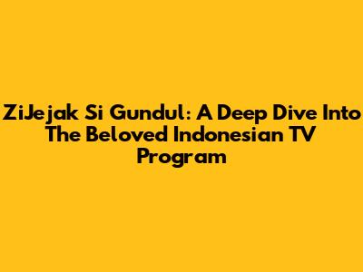 ZiJejak Si Gundul: A Deep Dive Into The Beloved Indonesian TV Program