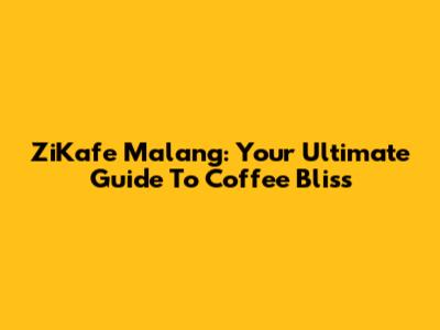 ZiKafe Malang: Your Ultimate Guide To Coffee Bliss