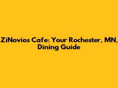 ZiNovios Cafe: Your Rochester, MN, Dining Guide