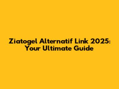 Ziatogel Alternatif Link 2025: Your Ultimate Guide