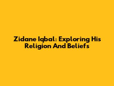 Zidane Iqbal: Exploring His Religion And Beliefs
