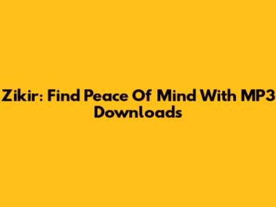 Zikir: Find Peace Of Mind With MP3 Downloads