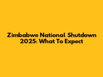 Zimbabwe National Shutdown 2025: What To Expect