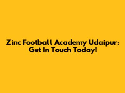 Zinc Football Academy Udaipur: Get In Touch Today!