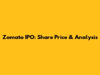 Zomato IPO: Share Price & Analysis
