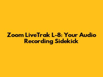 Zoom LiveTrak L-8: Your Audio Recording Sidekick