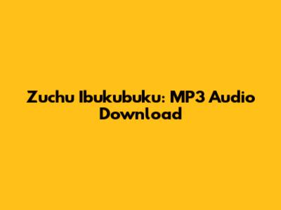 Zuchu Ibukubuku: MP3 Audio Download