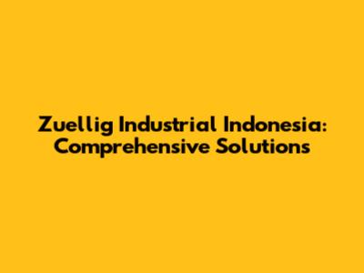 Zuellig Industrial Indonesia: Comprehensive Solutions