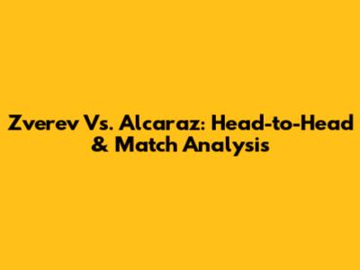 Zverev Vs. Alcaraz: Head-to-Head & Match Analysis